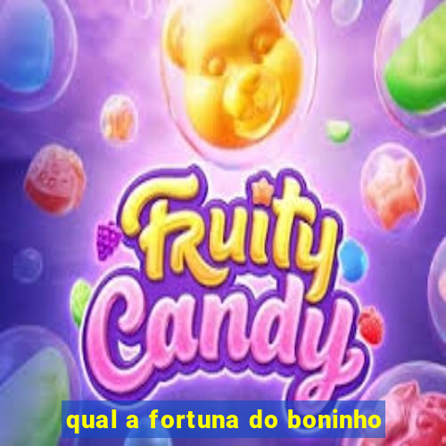 qual a fortuna do boninho